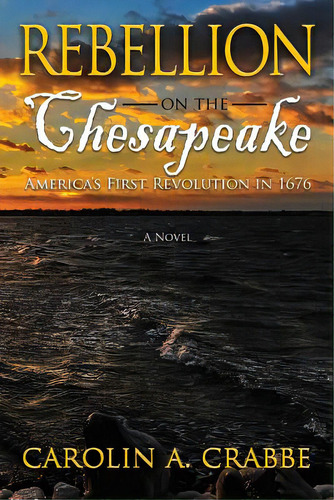 Rebellion On The Chesapeake: America's First Revolution In 1676, De Crabbe, Carolin A.. Editorial Lightning Source Inc, Tapa Blanda En Inglés