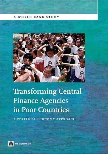Transforming Central Finance Agencies In Poor Countries, De World Bank. Editorial World Bank Publications, Tapa Blanda En Inglés