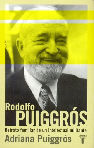 Rodolfo Puiggrós, De Puiggros, Adriana. Editorial Taurus, Tapa Blanda, Edición 1 En Español, 2010
