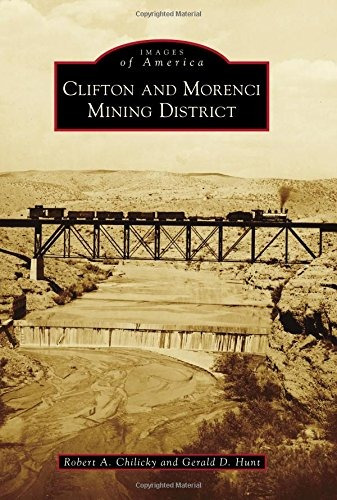 Clifton And Morenci Mining District (images Of America)