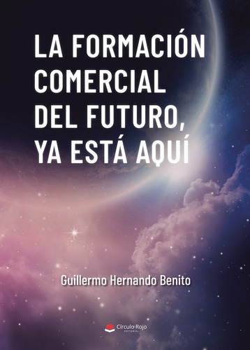 La formación comercial del futuro ya está aquí, de Hernando Benito  Guillermo.. Grupo Editorial Círculo Rojo SL, tapa blanda en español