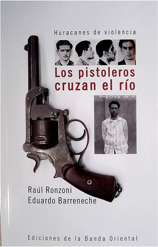 Los Pistoleros  Cruzan El Rio Huracanes De Violencia (libro)