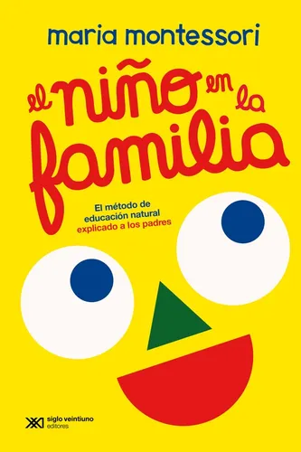 comprar El Niño En La Familia El Método De Educación Natural Explicado A Los Padres De Maria Montessori Editorial Siglo Xxi Editores Argentina Tapa Blanda En Español 2024