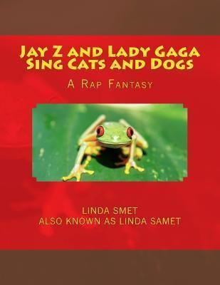 Jay Z And Lady Gaga Sing Cats And Dogs - Linda Samet (pap...