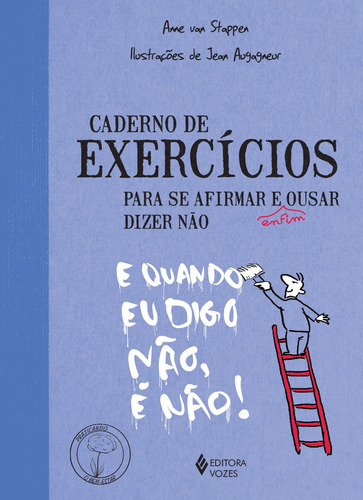 Caderno de exercícios para se afirmar e enfim ousar dizer não, de Stappen, Anne van. Série Praticando o bem-estar Editora Vozes Ltda., capa mole em português, 2014