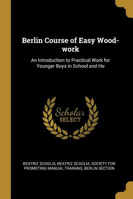 Libro Berlin Course Of Easy Wood-work: An Introduction To...