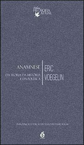 Anamnese - Da Teoria Da Historia E Da Politica, De Voegelin, Eric. Editora E Realizaçoes, Capa Mole
