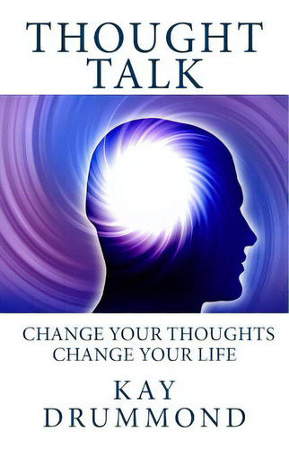Thought Talk: Change Your Thought, Change Your Life, De Drummond, Kay. Editorial Lightning Source Inc, Tapa Blanda En Inglés