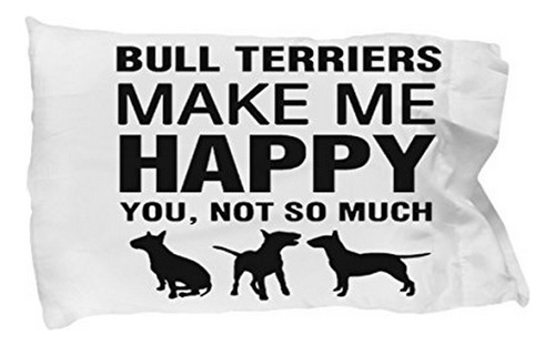 Bull Terriers Make Me Happy Funda De Almohada