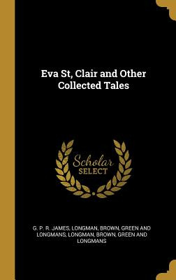 Libro Eva St, Clair And Other Collected Tales - James, Ge...