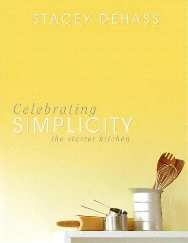 Celebrating Simplicity, De Stacey Dehass. Editorial Liberty University Press, Tapa Blanda En Inglés