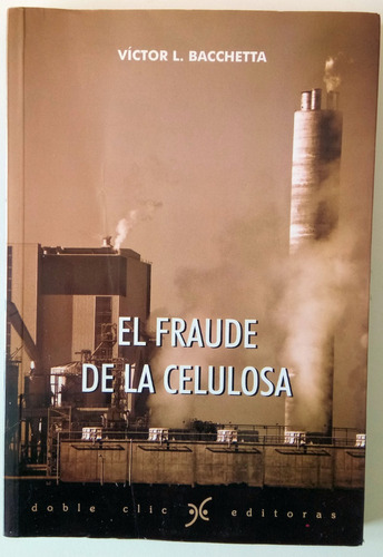 El Fraude De La Celulosa Víctor Bacchetta Libro