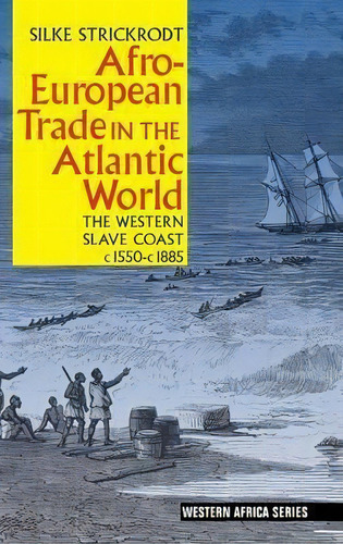 Afro-european Trade In The Atlantic World, De Silke Strickrodt. Editorial James Currey, Tapa Dura En Inglés