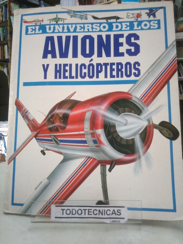 El Universo De Los Aviones Y Helicopteors  - Tapa Dura   -vv