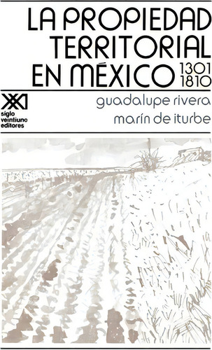 La Propiedad Territorial En Mexico 1301-1810, De Guadalupe Rivera. Editorial Siglo Xxi Ediciones, Tapa Blanda En Español