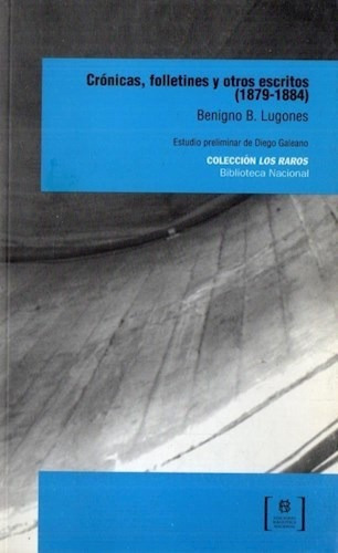 Cronicas Folletines Y Otros Escritos (1879-1884) - Lugones