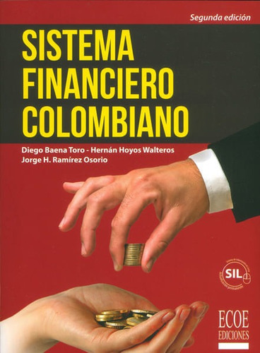 Sistema Financiero Colombiano ( Segunda Edición), De Diego Baena Toro, Hernán Hoyos Walteros, Jorge H. Ramírez Osorio. Editorial Ecoe Edicciones Ltda, Tapa Blanda, Edición 2016 En Español