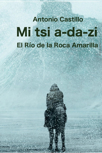 Libro:mi Tsi A-da-zi: El Río De La Roca Amarilla (spanish Ed