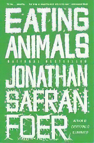 Eating Animals, De Jonathan Safran Foer. Editorial Back Bay Books, Tapa Blanda En Inglés