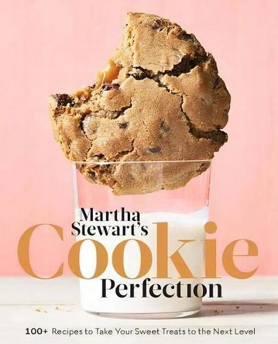 Martha Stewart's Cookie Perfection: 100+ Recipes To Take Your Sweet Treats To The Next Level, De Martha Stewart Living., Vol. 1. Editorial Gardners, Tapa Dura En Inglés