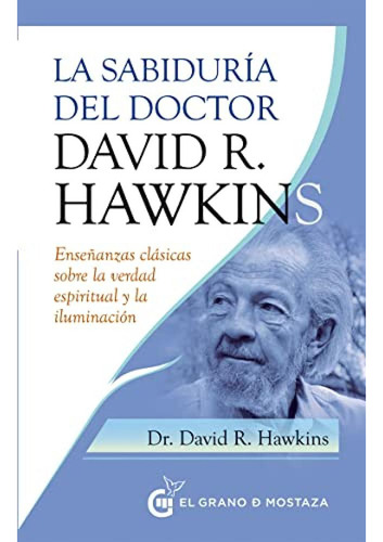 La Sabiduria Del Doctor David R Hawkins - Hawkins Dr David R