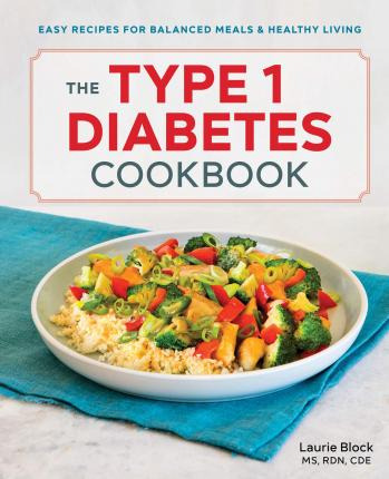 The Type 1 Diabetes Cookbook : Easy Recipes For Balanced ...