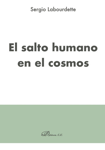 El Salto Humano En El Cosmos., De Labourdette , Sergio.., Vol. 1.0. Editorial Dykinson S.l., Tapa Blanda, Edición 1.0 En Español, 2019