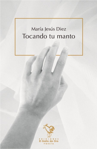 Tocando Tu Manto, De Diez, María Jesús. Editorial El Gallo De Oro, Tapa Blanda En Español