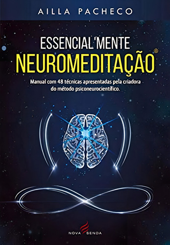 Essencialmente Neuromeditacao: Essencialmente Neuromeditação, De Pacheco, Ailla. Autoajuda, Vol. Neurolinguística. Editorial Nova Senda, Tapa Mole, Edición Neurolinguística En Português, 20