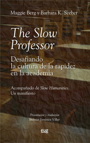 The Slow Professor Desafiando La Cultura De La Rapidez En L, De Berg, Maggie. Editorial Universidad De Granada, Tapa Blanda En Español