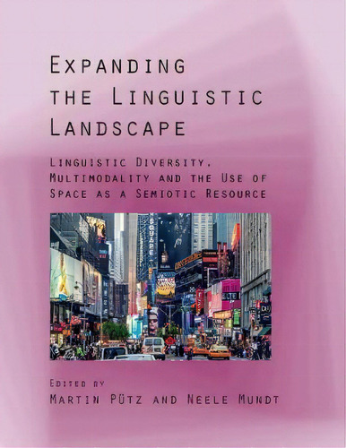 Expanding The Linguistic Landscape : Linguistic Diversity, Multimodality And The Use Of Space As ..., De Martin Pütz. Editorial Multilingual Matters, Tapa Blanda En Inglés