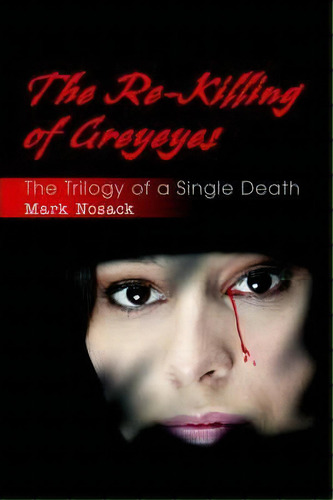 The Re-killing Of Greyeyes, De Mark Lee Nosack. Editorial Iuniverse, Tapa Blanda En Inglés