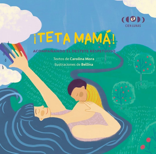 Libro ¡ Teta Mama ! - Mi Libro De Destete - Carolina Mora, de Mora, Carolina. Editorial CIEN LUNAS, tapa blanda en español, 2021