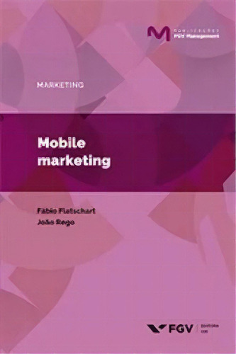 Mobile Marketing, De Flatschart, Fabio E Rego, Joao. Editora Fgv, Capa Mole Em Português, 2019