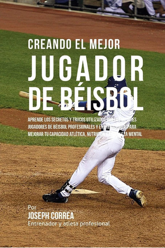Libro: Creando El Mejor Jugador De Beisbol: Aprende Los Secr