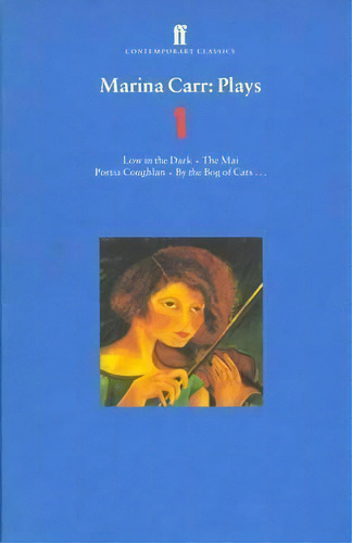 Marina Carr Plays 1 : Love In The Dark; The Mai; Portia Coughlan; By The Bog Of Cats..., De Marina Carr. Editorial Faber & Faber, Tapa Blanda En Inglés