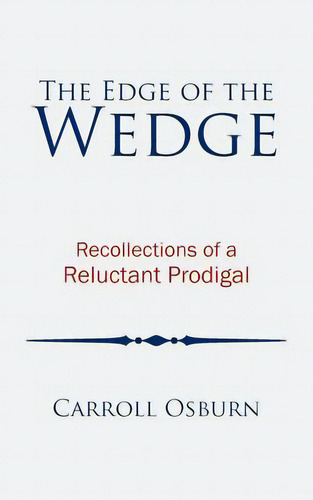 The Edge Of The Wedge: Recollections Of A Reluctant Prodigal, De Osburn, Carroll. Editorial Authorhouse, Tapa Blanda En Inglés