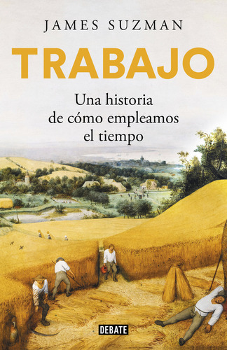 Trabajo, De Suzman, James. Editorial Debate, Tapa Dura En Español