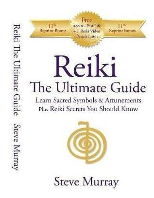 Reiki -- The Ultimate Guide : Learn Sacred Symbols  And  Att