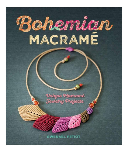 Libro: Bohemian Macramé: Proyectos Únicos De Joyería De Macr