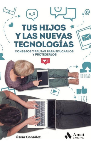 Tus Hijos Y Las Nuevas Tecnologias - Oscar Gonzalez