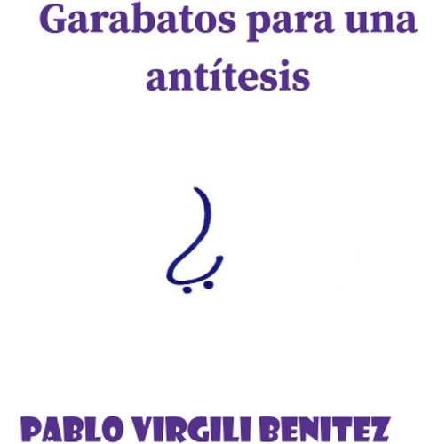 Libro: Garabatos Para Una Antítesis (spanish Edition)