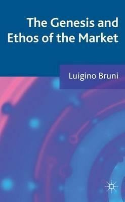 The Genesis And Ethos Of The Market - Luigino Bruni