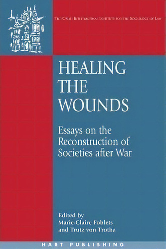 Healing The Wounds : Essays On The Reconstruction Of Societies After War, De Marie-claire Foblets. Editorial Bloomsbury Publishing Plc, Tapa Dura En Inglés