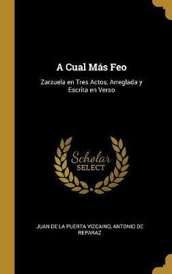 Libro A Cual M S Feo : Zarzuela En Tres Actos, Arreglada ...