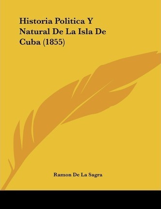 Historia Politica Y Natural De La Isla De Cuba (1855) - R...