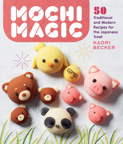 Magia Mochi: 50 Recetas Tradicionales Y Modernas Delicia