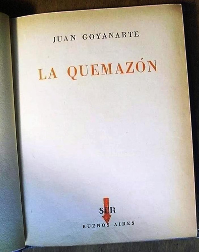 La Quemazón - Juan Goyanarte - Novela - Sur - Bs As - 1953