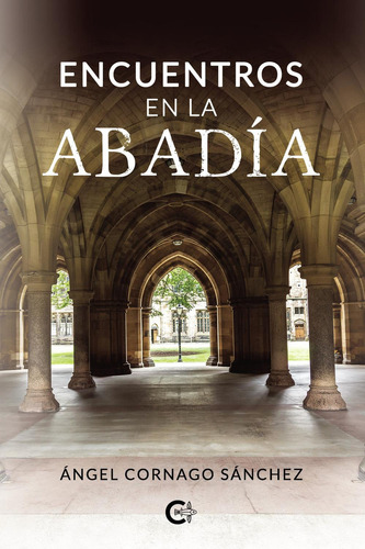 Encuentros en la abadía, de Cornago Sánchez , Ángel.. Editorial CALIGRAMA, tapa blanda, edición 1.0 en español, 2019