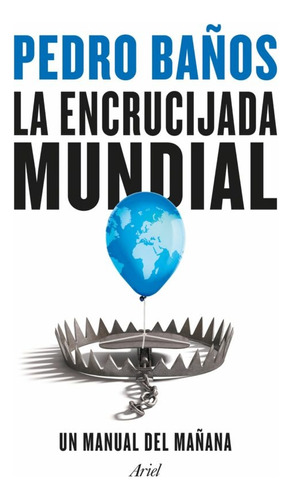 Pedro Baños - Encrucijada Mundial, La: Un Manual Del Mañana